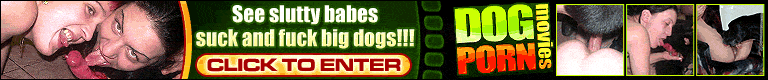 Are you a dog sex fan? Do you like gorgeous women? Want to see those two together in a huge variety of nasty sex positions? Then head over to www.dogpornmovies.com and you'll be in dog porn heaven. With the best selection of dog sex movies and pics around, plenty of exclusive content, and fast servers www.dogpornmovies.com is one of the top dog sex sites around